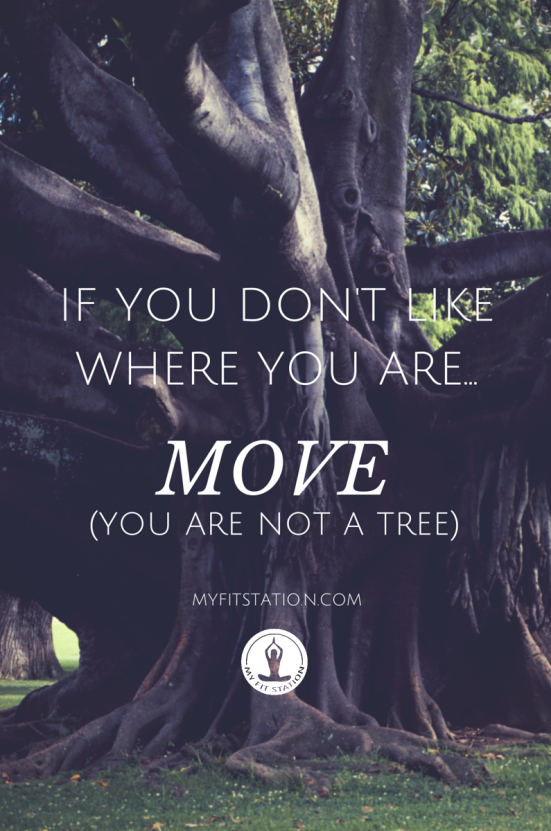 if-you-dont-like-where-you-are-move-you-ae-not-a-tree-www-myfitstation-com_